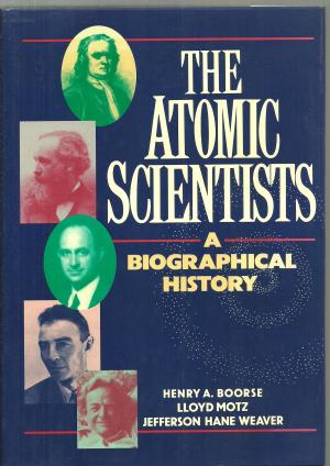 The Atomic Scientists: A Biographical History Book