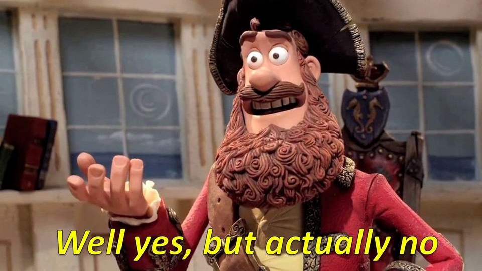 A reaction image of an animated pirate saying "Well Yes, But Actually No"